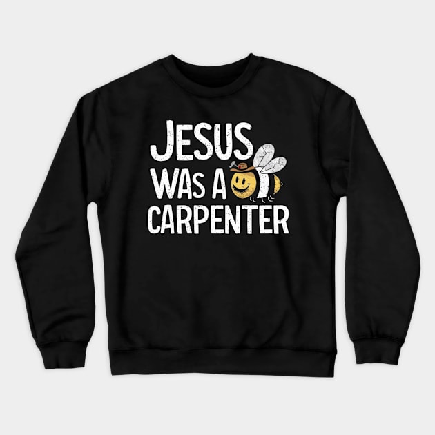 Jesus was a carpenter funny jesus shirt Crewneck Sweatshirt by ARTA-ARTS-DESIGNS